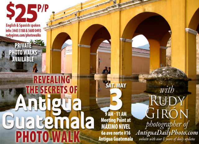 PHOTO WALK: Revealing the secrets of Antigua Guatemala, May 3, 2014 with photographer Rudy Giron